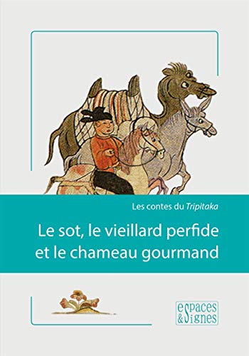 Stock image for Le sot, le vieillard perfide et le chameau gourmand: Les contes du Tripitaka [Broch] Dor, Edouard for sale by BIBLIO-NET