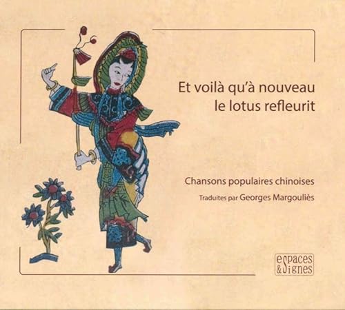 Stock image for Et voil qu' nouveau le lotus refleurit: Chansons populaires chinoises IIe-XVIIIe sicle [Reli] Margoulis, Georges for sale by BIBLIO-NET