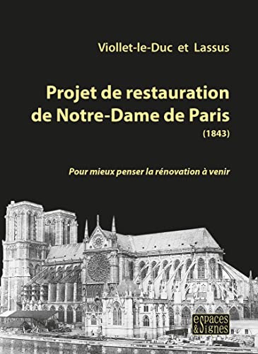 Imagen de archivo de Projet de restauration de Notre-Dame de Paris (1843): Pour mieux penser la rnovation  venir [Broch] Viollet-le-Duc, Eugne; Lassus, Jean-Baptiste et Dor, Edouard a la venta por BIBLIO-NET