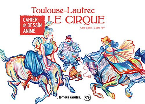 Beispielbild fr Cahier de Dessin Anim - Le Cirque - Toulouse Lautrec zum Verkauf von Gallix