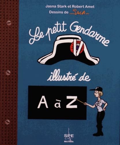 Beispielbild fr Le Petit Gendarme Illustre de a a Z zum Verkauf von Librairie Th  la page