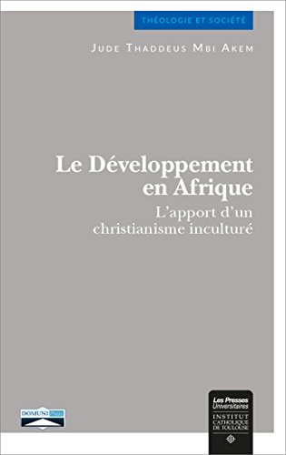 Stock image for Le dveloppement en Afrique: L'apport d'un christianisme incultur Mbi Akem, Pre Jude Thaddeus for sale by BIBLIO-NET