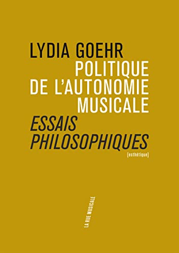 Beispielbild fr Politique de l'autonomie musicale : essais philosophiques [Broch] Goehr, Lydia zum Verkauf von BIBLIO-NET