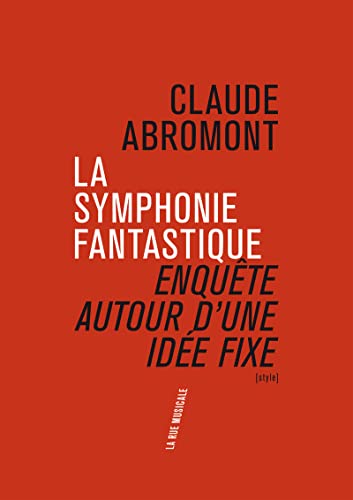 Beispielbild fr La Symphonie fantastique. Enqute autour d'une ide fixe zum Verkauf von Le Monde de Kamlia