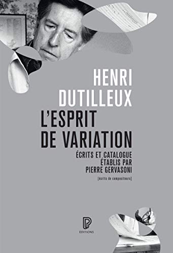 Stock image for L'Esprit de variation - Ecrits et catalogue tablis par Pierre Gervasoni [Broch] Dutilleux, Henri et Gervasoni, Pierre for sale by BIBLIO-NET