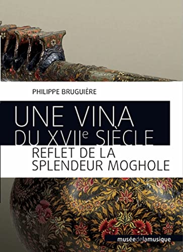 Beispielbild fr Une vina du XVIIe sicle - Reflet de la splendeur moghole zum Verkauf von Gallix