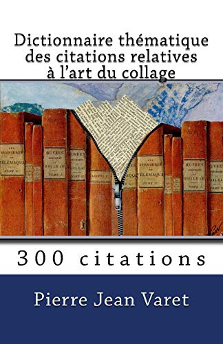 Stock image for Dictionnaire thmatique des citations relatives  l'art du collage (French Edition) for sale by Lucky's Textbooks