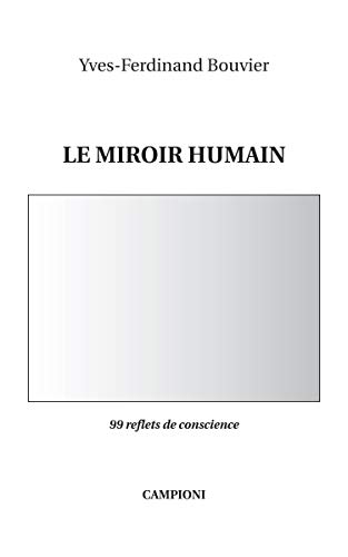 Beispielbild fr Le miroir humain: 99 reflets de conscience [Broch] Bouvier, Yves-Ferdinand zum Verkauf von BIBLIO-NET