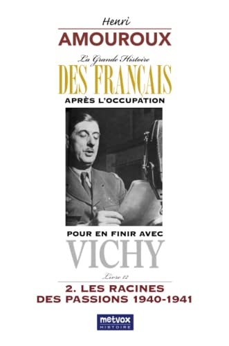 Imagen de archivo de La Grande Histoire des Franais aprs l'Occupation ? Livre 12: Pour en finir avec Vichy ? 2. Les racines des passions 1940-1941 (French Edition) a la venta por Gallix