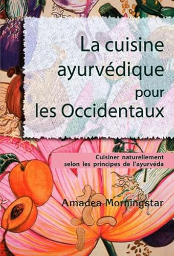 Beispielbild fr La cuisine ayurvdique pour les Occidentaux : Cuisiner naturellement selon les principes de l'ayurvda zum Verkauf von medimops