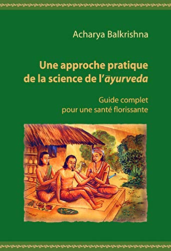 Stock image for UNE APPROCHE PRATIQUE DE LA SCIENCE DE L'AYURVDA: GUIDE COMPLET POUR UNE SANT FLORISSANTE for sale by Gallix