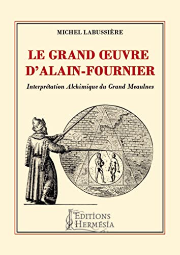 Beispielbild fr Le Grand Oeuvre d'Alain FOURNIER zum Verkauf von LIBRAIRIE DES 3 ABERS