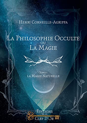 Beispielbild fr La philosophie occulte ou la magie : Tome 1, La magie naturelle zum Verkauf von medimops