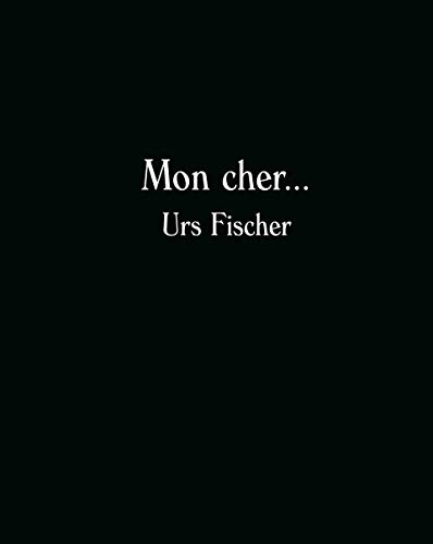 Stock image for Mon cher. Urs Fischer ---------- [ Bilingue Franais // ENGLISH ] for sale by Okmhistoire
