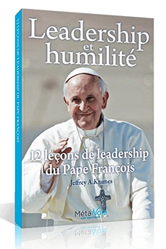 Beispielbild fr Leadership Et Humilit - 12 Leons De Leadership Du Pape Franois zum Verkauf von RECYCLIVRE