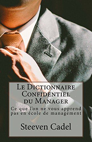 Beispielbild fr Le Dictionnaire Confidentiel du Manager: Ce que l'on ne vous apprend pas en cole de management zum Verkauf von medimops
