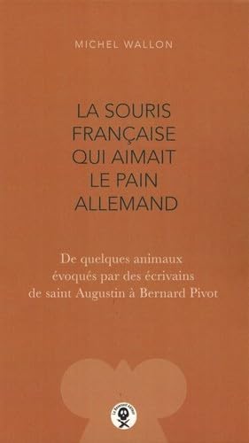 Beispielbild fr La Souris Franaise Qui Aimait le Pain Allemand - de Quelques Animaux Evoques par des Ecrivains de S zum Verkauf von medimops