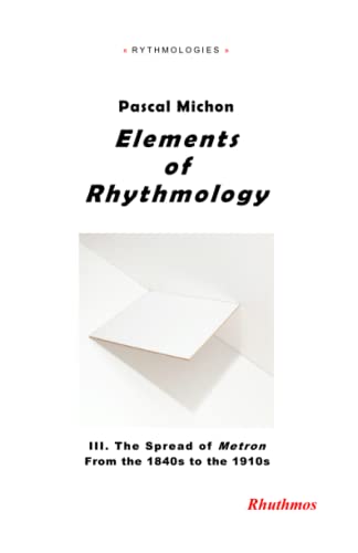 Beispielbild fr Elements of Rhythmology: III. the Spread of Metron - From the 1840s to the 1910s zum Verkauf von PBShop.store US