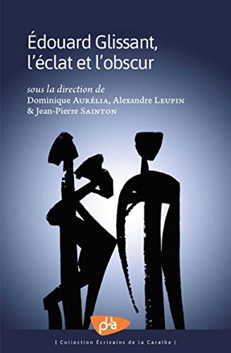 Beispielbild fr Edouard glissant, l'clat et l'obscur [Broch] Aurlia, Dominique; Leupin, Alexandre et Sainton, Jean-Pierre zum Verkauf von BIBLIO-NET