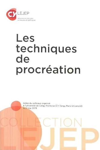 Stock image for Les techniques de procration: Acte du colloque organis  l'universit de Cergy-Pontoise (Cy Cergy Paris Universit le 17 mai 2019) for sale by Gallix