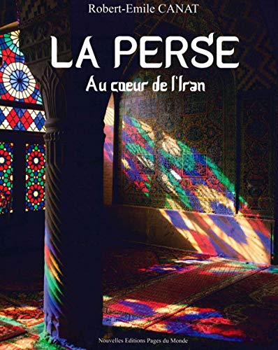 Beispielbild fr La Perse: Au coeur de l'Iran zum Verkauf von Ammareal