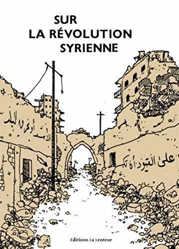 9791095432050: Sur la rvolution syrienne: Tmoignages, entretiens, analyses