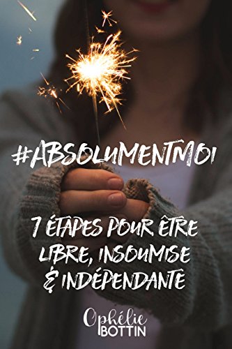 Stock image for AbsolumentMoi: 7 tapes pour vivre libre, insoumise et indpendante (French Edition) for sale by Lucky's Textbooks