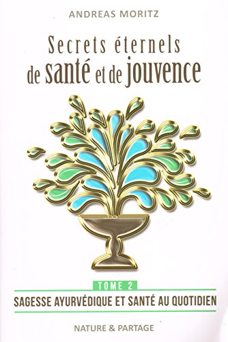 Beispielbild fr Secrets ternels de sant et de jouvence - Tome 2 : Sagesse ayurvdique et sant au quotidien zum Verkauf von medimops