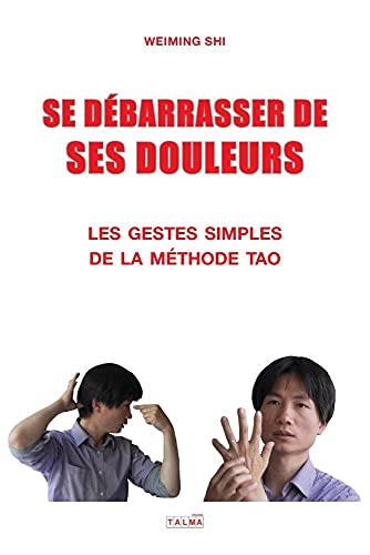9791096132294: Se Debarrasser de Ses Douleurs: Les gestes simples de la mthode Tao (Documents) (French Edition)
