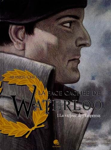 Beispielbild fr La face cachee de Waterloo Vol 1 La victoire de l'Empereur zum Verkauf von Librairie La Canopee. Inc.