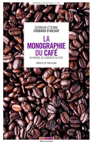 Beispielbild fr La Monographie du Caf : ou Manuel de l'amateur du caf zum Verkauf von medimops