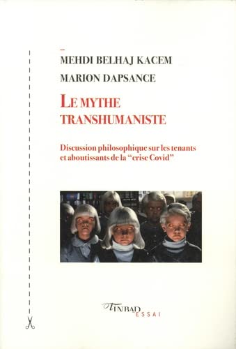 Stock image for Le mythe transhumaniste: discussion philosophique sur les tenants et aboutissants de la ?crise Covid? for sale by Gallix