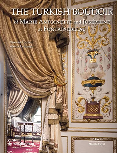 Beispielbild fr The Turkish Boudoir of Marie Antoinette and Josphine at Fontainebleau zum Verkauf von Gallix