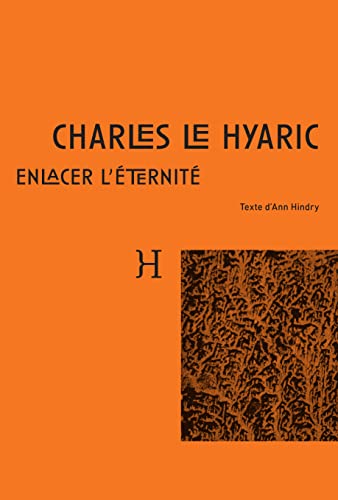 Stock image for Charles Le Hyaric. Enlacer l'ternit for sale by Gallix