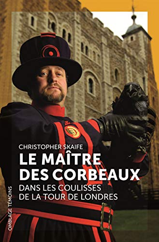 Beispielbild fr Le Matre Des Corbeaux : Dans Les Coulisses De La Tour De Londres zum Verkauf von RECYCLIVRE