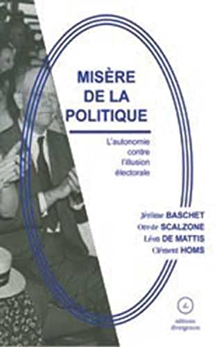 Imagen de archivo de Misre de la politique [Broch] Baschet, Jrme; Mattis, Lon de; Homs, Clment; Scalzone, Oreste et Collectif a la venta por BIBLIO-NET