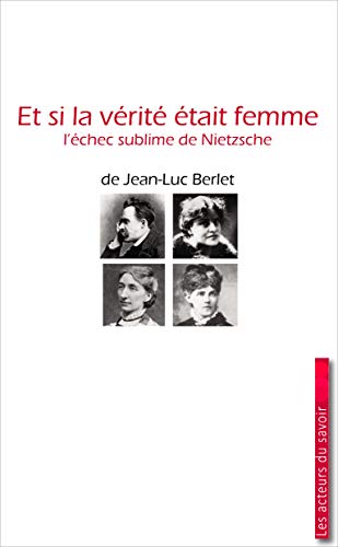 Beispielbild fr Et si la verit tait femme - L'chec sublime de Nietzsche [Broch] Berlet, Jean-Luc zum Verkauf von BIBLIO-NET