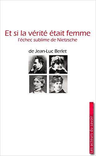 Stock image for Et si la verit tait femme - L'chec sublime de Nietzsche [Broch] Berlet, Jean-Luc for sale by BIBLIO-NET