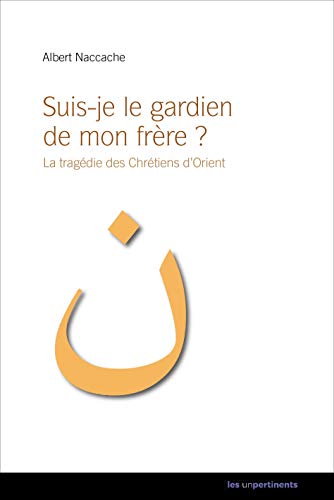Beispielbild fr Suis-je le gardien de mon frre? La tragdie des chrtiens d'orient zum Verkauf von Ammareal