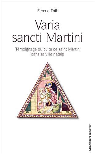 Stock image for Varia Sancti Martini:Tmoignage du culte de saint Martin dans sa ville natale for sale by Ammareal