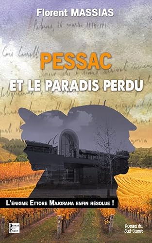 Imagen de archivo de PESSAC ET LE PARADIS PERDU: L'ENIGME ETTORE MAJORANA ENFIN RESOLUE ! a la venta por medimops