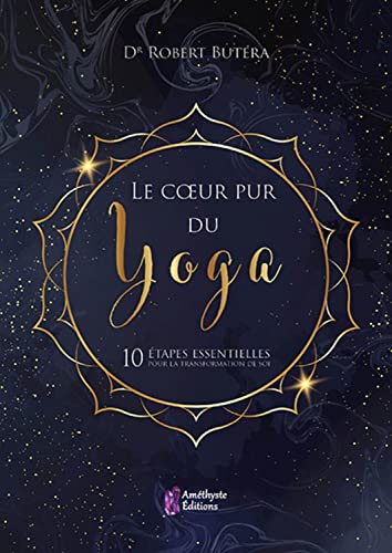 Beispielbild fr Le coeur Pur du Yoga - 10 Etapes Essentielles pour la Transformation de Soi zum Verkauf von medimops