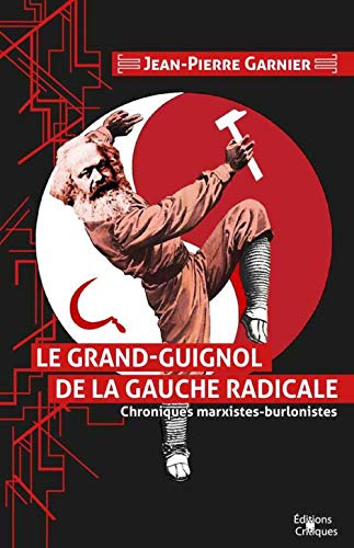 Beispielbild fr Le Grand-guignol De La Gauche Radicale : Chroniques Marxistes-burlonistes zum Verkauf von RECYCLIVRE