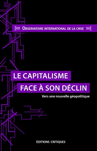 Beispielbild fr Le Capitalisme face a son dclin - Vers une nouvelle gopolitique [Broch] Observatoire de la crise zum Verkauf von BIBLIO-NET