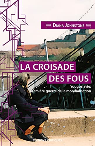 Imagen de archivo de La Croisade des fous: Yougoslavie, premire guerre de la mondialisation a la venta por Gallix