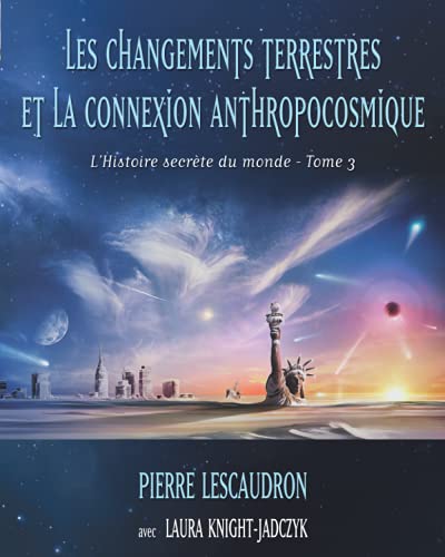 Beispielbild fr Les changements terrestres et la connexion anthropocosmique: L'histoire secrte du monde - Tome 3 (French Edition) zum Verkauf von Gallix