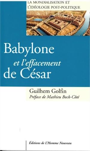 Beispielbild fr Babylone et l effacement de Csar - La Mondialisation et l'idologie post-politique zum Verkauf von medimops