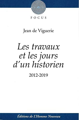 Stock image for Les travaux et les jours d'un historien : Chroniques de Jean de Viguerie: 2012-2019 for sale by medimops