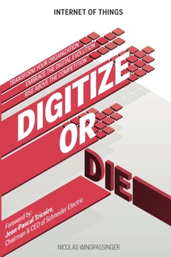 Stock image for Internet of Things: Digitize or Die: Transform your organization. Embrace the digital evolution. Rise above the competition. (IoT (Internet of Things)) (Volume 1) for sale by Better World Books