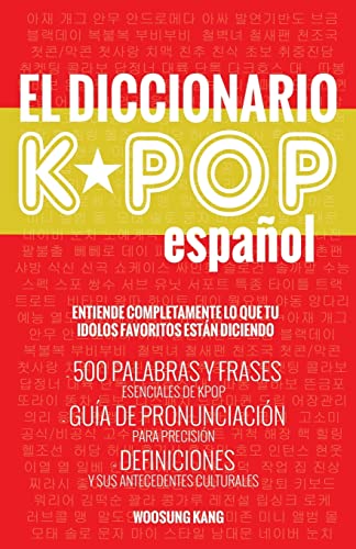 Imagen de archivo de EL DICCIONARIO KPOP (ESPANOL): 500 PALABRAS Y FRASES ESENCIALES DE KPOP, DRAMAS Y PELICULAS COREANOS a la venta por KALAMO LIBROS, S.L.